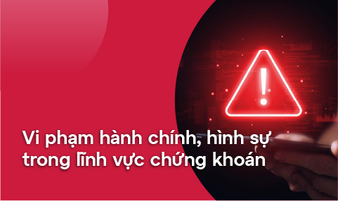VI PHẠM HÀNH CHÍNH, HÌNH SỰ TRONG LĨNH VỰC CHỨNG KHOÁN