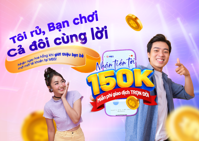 MBS thay đổi chính sách chương trình “Tôi rủ, bạn chơi – Cả đôi cùng lời”